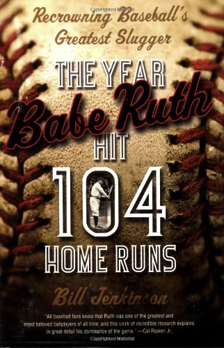 The Year Babe Ruth Hit 104 Home Runs: Recrowning Baseball's Greatest Slugger Paperback