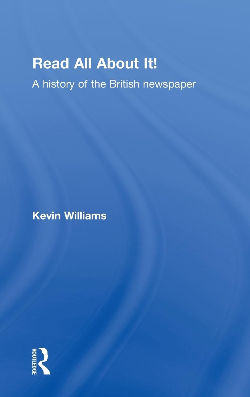Read All About It!: A History of the British Newspaper