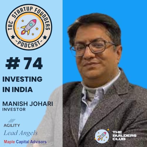 How an investor Thinks - Manish Johari, Lead Angels, Maple Capital advisors | TBC Podcast