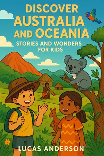 Discover Australia and Oceania: Stories and Wonders for Kids (Discover the World: Stories and Wonders for Kids)