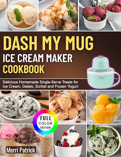 DASH My Mug Ice Cream Maker Cookbook: Delicious Homemade Single-Serve