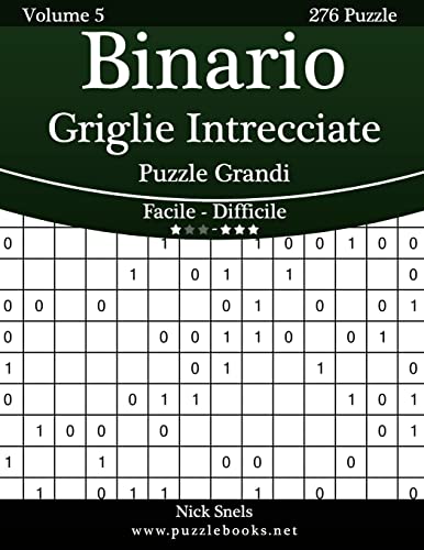 Binario Griglie Intrecciate Puzzle Grandi - Da Facile a Difficile - Volume 5 - 276 Puzzle (Italian Edition)