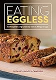Eating Eggless: Cooking and Living Creatively with an Allergy to Eggs