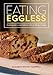 Eating Eggless: Cooking and Living Creatively with an Allergy to Eggs