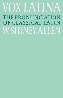 Vox Latina A Guide to the Pronunciation of Classical Latin Volume 0