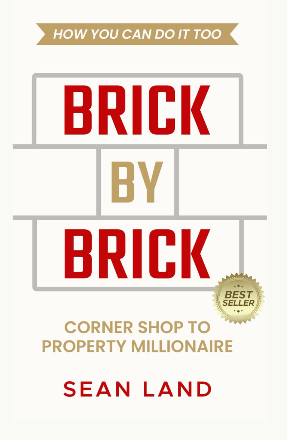 Brick By Brick: Corner Shop to Property Millionaire and how you can do it too