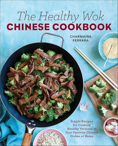 The Healthy Wok Chinese Cookbook: Simple Recipes...