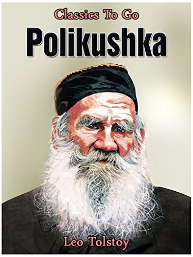 Amazon Com Polikushka Classics To Go Ebook Tolstoy Leo Kindle Store