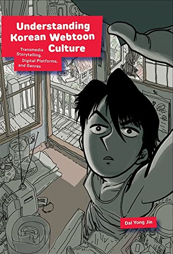 Understanding Korean Webtoon Culture: Transmedia Storytelling, Digital Platforms, and Genres (Harvard East Asian Monographs)