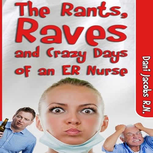 The Rants, Raves and Crazy Days of an ER Nurse Audiolivro Por Dani Jacobs capa
