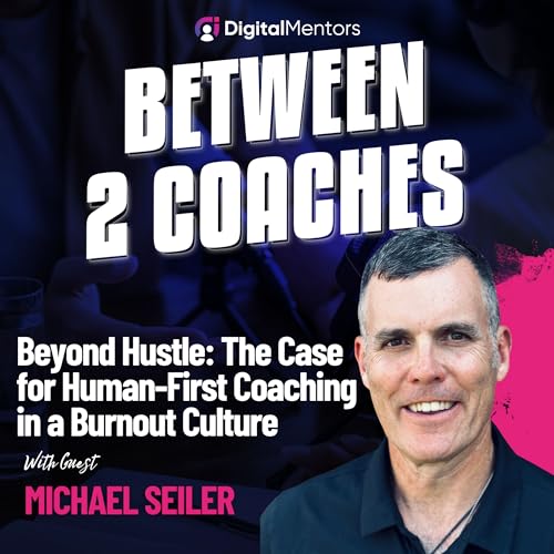 Beyond Hustle: The Case for Human-First Coaching in a Burnout Culture