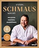 Anton Schmaus kocht: Weltoffen - Kraftvoll - Bodenständig