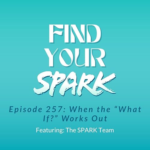 257: When the &ldquo;What If?&rdquo; Works Out