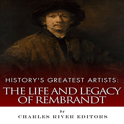 History's Greatest Artists: The Life and Legacy of Rembrandt : Charles River Editors episode artwork
