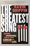 The Greatest Song: Spark Creativity, Ignite Your Career, and Transform Your Life