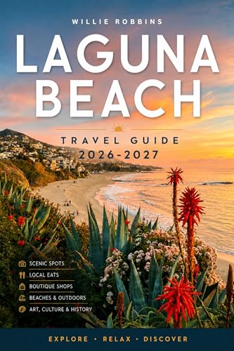 Laguna Beach Travel Guide 2026–2027: A Guide to Coastal Beauty, Hidden Gems, Art, and Authentic...