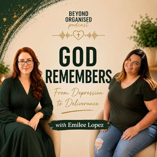 God Remembers: From Depression to Deliverance, with Emilee Lopez