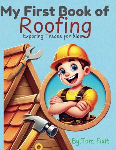 My First Book of Roofing: Exploring Trades For Kids (Trades Made Easy: Exploring Skills for Kids)