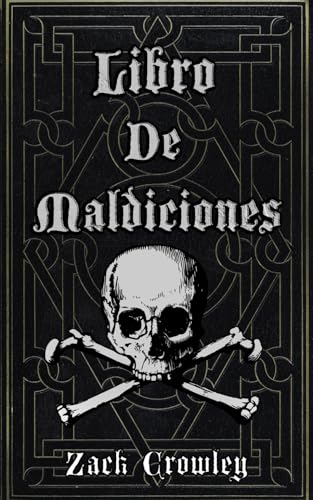 Libro de Maldiciones: Grimorio de Magia Negra, de Execraciones y de Sortilegios Libro de Maldiciones: Grimorio de Magia Negra, de Execraciones y de Sortilegios