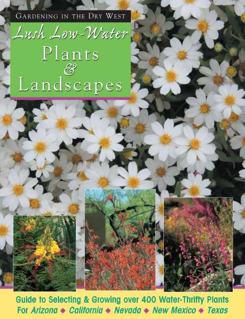 Lush Low-Water Plants & Landscapes: Beautiful Gardens with Less Water