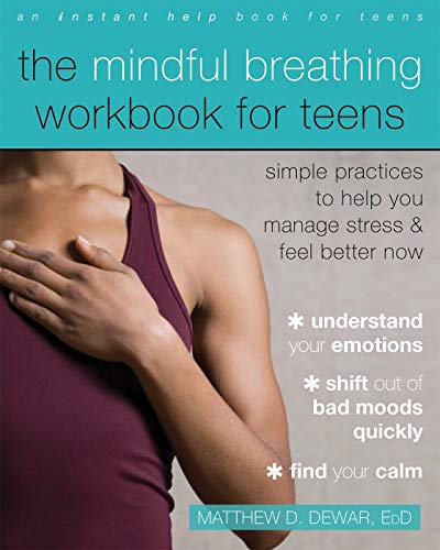 The Mindful Breathing Workbook for Teens: Simple Practices to Help You Manage Stress and Feel Better Now (English Edition)