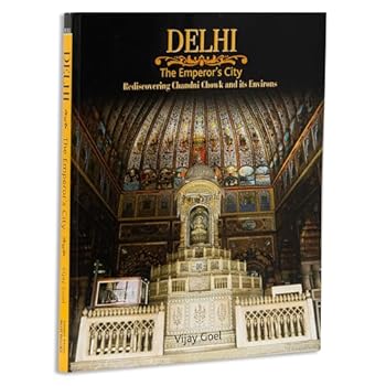 Paperback Delhi: The Emperor'S City : Rediscovering Chandni Chowk And Its Environs Book