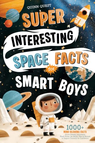 Image of Super Interesting Space Facts for Smart Boys: 1,000+ Mind-Blowing Facts & Crazy Stories About Planets, Astronauts, Black Holes, the Universe & More to ... (Brain Boosting Gifts for Kids Book 6)