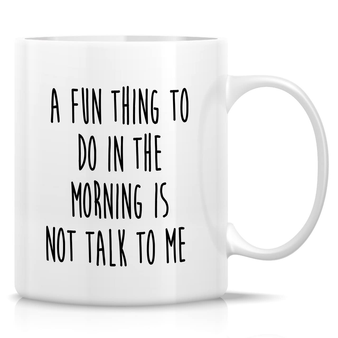 Retreez Funny Mug - A Fun Thing To Do In the Morning Is Not Talk To Me 11 Oz Ceramic Coffee Mugs - Funny, Sarcasm, Sarcastic, Inspirational birthday