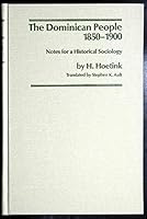 The Dominican People, 1850-1900: Notes for an Historical Sociology (Johns Hopkins Studies in Atlantic History and Culture) 0801822238 Book Cover