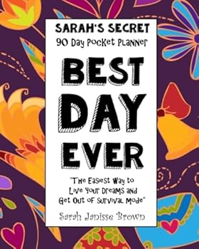 Best Day Ever - 90 Day Pocket Planner: “The Easiest way to Live Your Dreams and Get Out of Survival Mode”