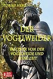 Der Vogelweider: Walther von der Vogelweide und seine Zeit - Tobias Herz, Tobias Herz 