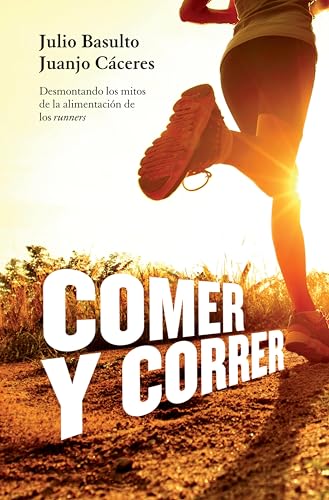 Comer y correr: Desmontando los mitos de la alimentación de los runners (Spanish Edition)