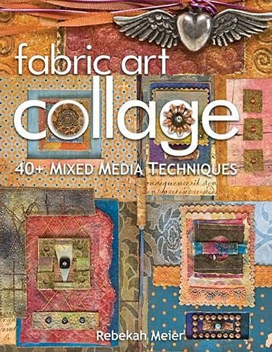 Fabric Art Collage 40+ Mixed Media Techniques