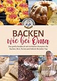 Backen wie bei Oma: Das große Backbuch mit einfachen Rezepten für Kuchen, Brot, Torten und Gebäck für jeden Tag