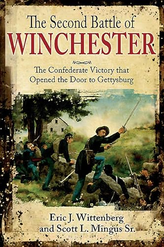 The Second Battle of Winchester: The Confederate Victory that Opened the Door to Gettysburg