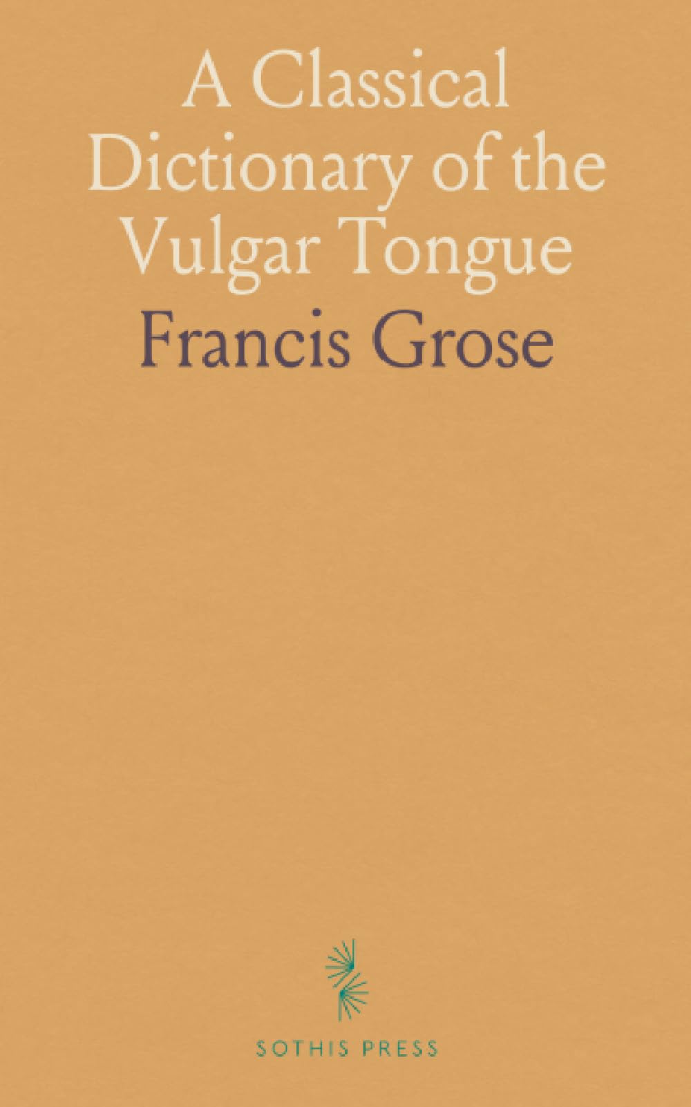 A Classical Dictionary of the Vulgar Tongue