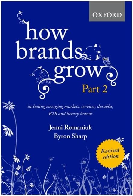 How Brands Grow 2 Revised Edition: Including Emerging Markets, Services, Durables, B2B and Luxury Brands