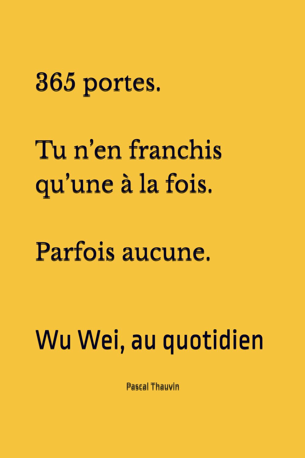 365 portes. Tu n’en franchis qu’une à la fois. Parfois aucune.: Wu Wei, au quotidien