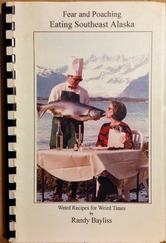 Fear and Poaching: Eating Southeast Alaska (Weird Recipes for Weird Times)