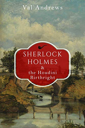 Sherlock Holmes and the Houdini Birthright (The Sherlock Mysteries Book 6)