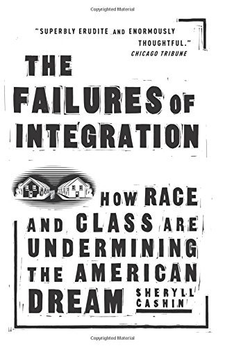 The Failures Of Integration: How Race and Class Are Undermining the American Dream