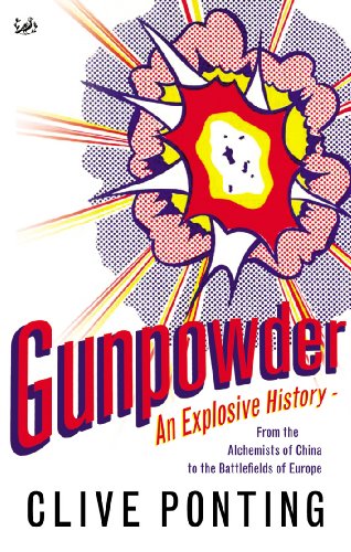 Gunpowder: An Explosive History - from the Alchemists of China to the Battlefields of Europe (English Edition) - Ponting, Clive
