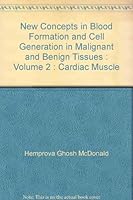 New Concepts in Blood Formation and Cell Generation in Malignant and Benign Tissues : Volume 2 : Cardiac Muscle B000ORUAEU Book Cover