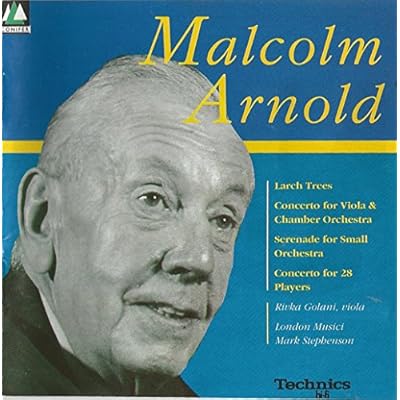 Arnold: Larch Trees; Viola Concerto; Serenade for Small Orchestra; Concerto for 28 Players