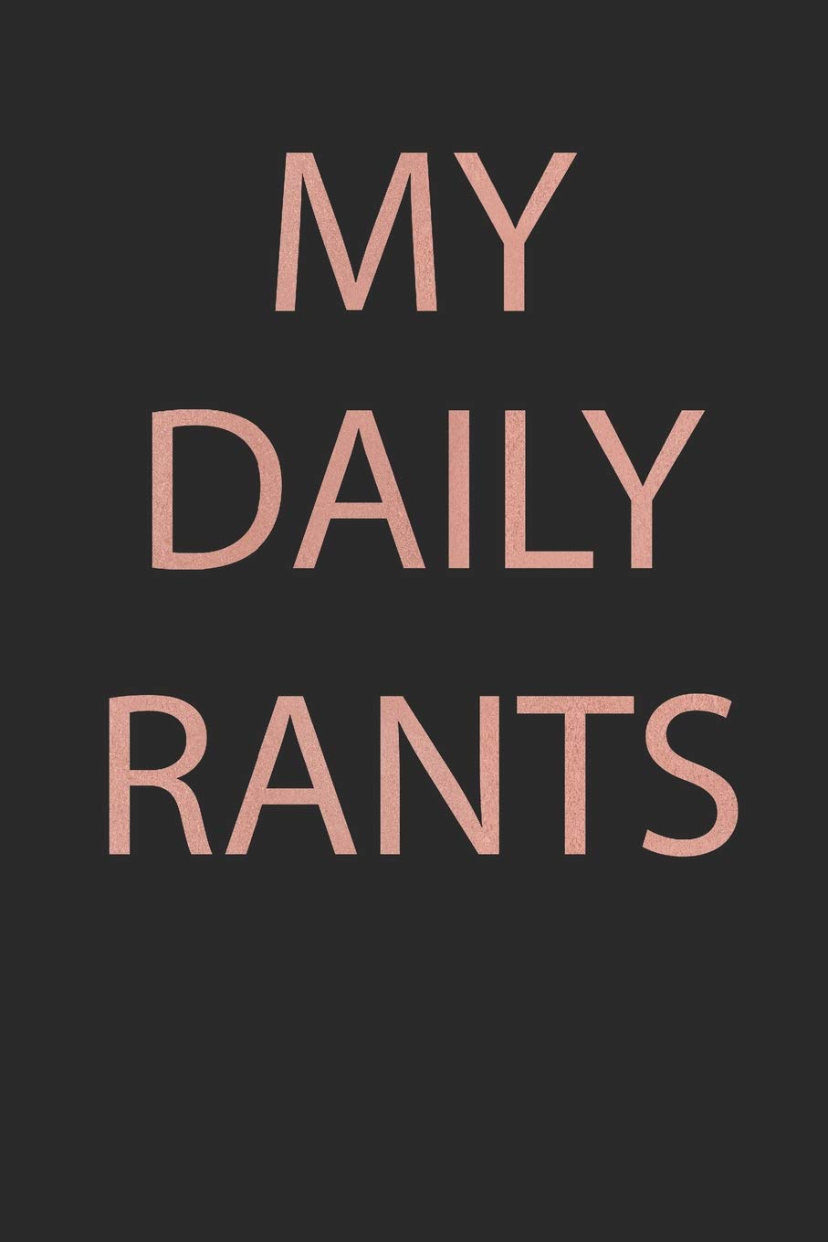 My Daily Rants: Journal: Lined Notebook, 120 pages, 6”x9”, My Daily Rants Funny Adult diary , Journal for Women (Journals to write in)