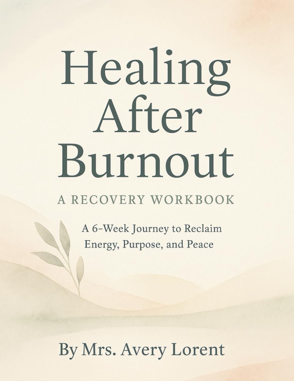 Healing After Burnout: A Recovery Workbook: A 6-Week Journey to Reclaim Energy, Purpose, and Peace (Healing After… Collection)