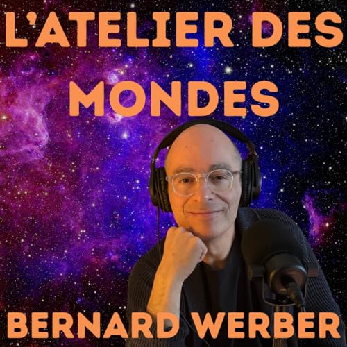 L&rsquo;ATELIER DES MONDES Podcast Por Bernard Werber arte de portada