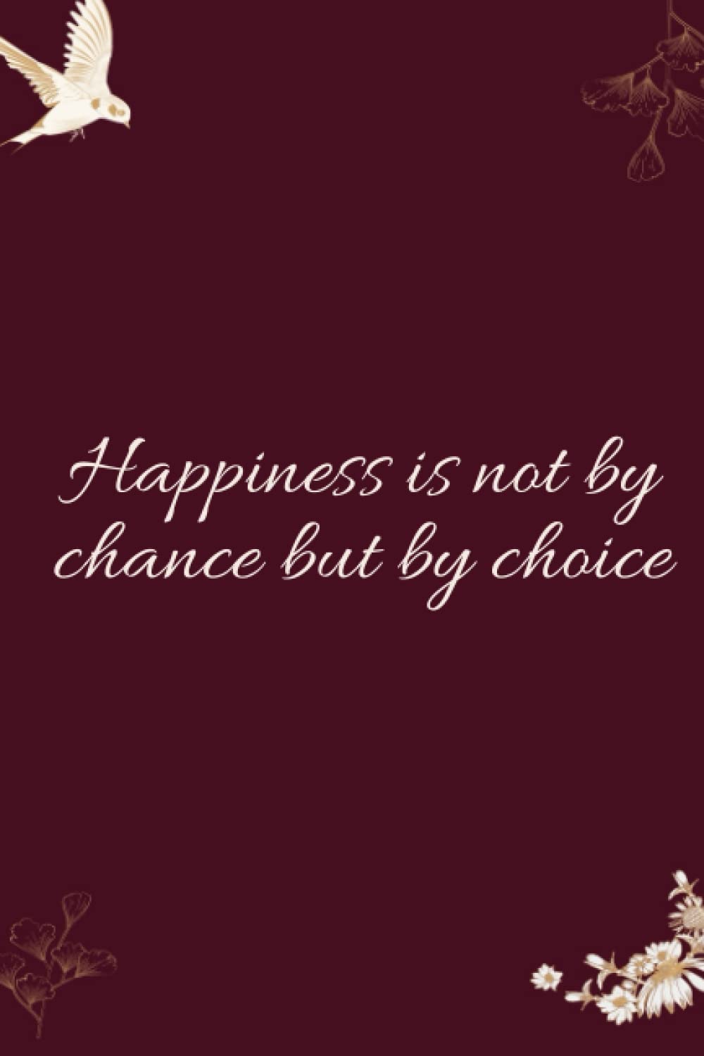 Happiness is not by chance, but by choice/Inspirational Journal, Perfect Gift for your loved ones: Lined Quotes Notebook / Quotes Journal Gift, 120 Pages, 6x9, Soft Cover, Matte Finish