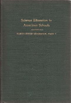Science Education in Ameican Schools: The Forty-Sixth Yearbook of the National Society for the Study of Education: Part I