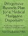 Progressive Business Plan for a Medical Marijuana Dispensary: A Detailed Template with Innovative Growth Strategies